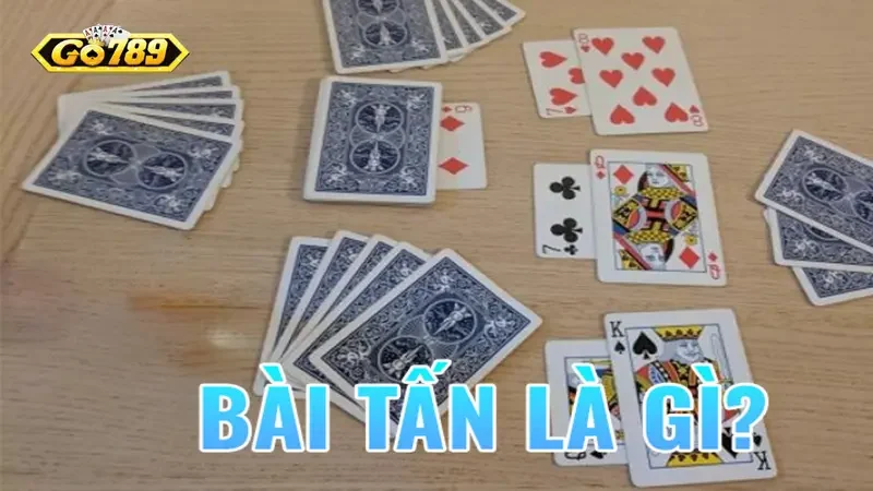 bài Tấn Go789 Tổng quát về game bài Tấn Go789 cơ bản